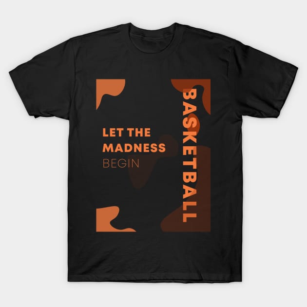 Let the Madness Begin | Basketball Minimalist Vibe T-Shirt by niclothing